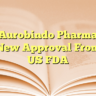 Aurobindo Pharma New Approval From US FDA