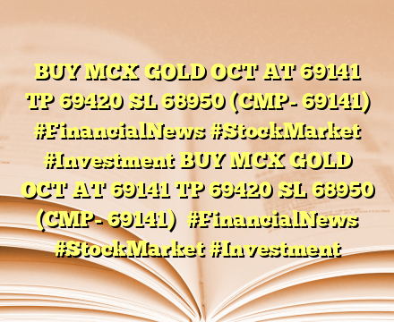 BUY MCX GOLD OCT AT 69141 TP 69420 SL 68950 (CMP- 69141)
  #FinancialNews #StockMarket #Investment BUY MCX GOLD OCT AT 69141 TP 69420 SL 68950 (CMP- 69141)
  #FinancialNews #StockMarket #Investment