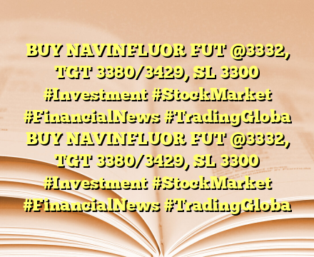 BUY NAVINFLUOR FUT @3332, TGT 3380/3429, SL 3300 #Investment #StockMarket #FinancialNews #TradingGloba BUY NAVINFLUOR FUT @3332, TGT 3380/3429, SL 3300 #Investment #StockMarket #FinancialNews #TradingGloba