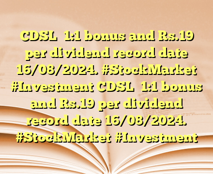 CDSL

1:1 bonus and Rs.19 per dividend record date 16/08/2024. #StockMarket #Investment CDSL

1:1 bonus and Rs.19 per dividend record date 16/08/2024. #StockMarket #Investment