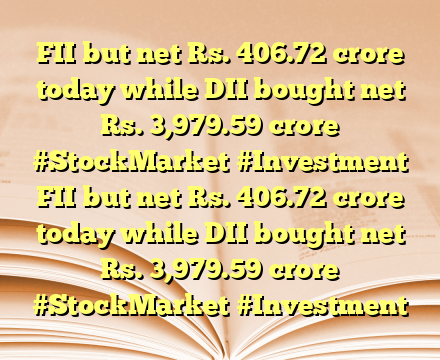 FII but net Rs. 406.72 crore today while DII bought net Rs. 3,979.59 crore #StockMarket #Investment FII but net Rs. 406.72 crore today while DII bought net Rs. 3,979.59 crore #StockMarket #Investment