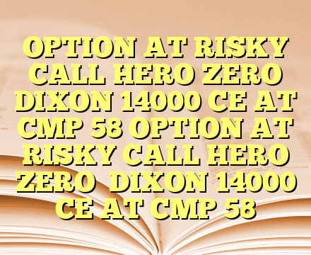 OPTION AT RISKY CALL  HERO ZERO

DIXON 14000 CE AT CMP 58 OPTION AT RISKY CALL  HERO ZERO

DIXON 14000 CE AT CMP 58