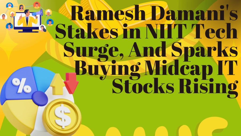 Ramesh Damani’s Stakes in NIIT Tech Surge, Midcap IT Stocks Rising