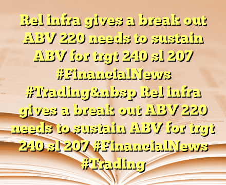 Rel infra gives a break out ABV 220 needs to sustain ABV for trgt 240 sl 207 #FinancialNews #Trading  Rel infra gives a break out ABV 220 needs to sustain ABV for trgt 240 sl 207 #FinancialNews #Trading
