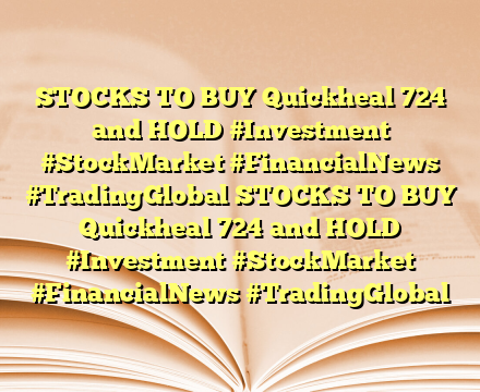 STOCKS TO BUY Quickheal 724  and HOLD #Investment #StockMarket #FinancialNews #TradingGlobal STOCKS TO BUY Quickheal 724  and HOLD #Investment #StockMarket #FinancialNews #TradingGlobal