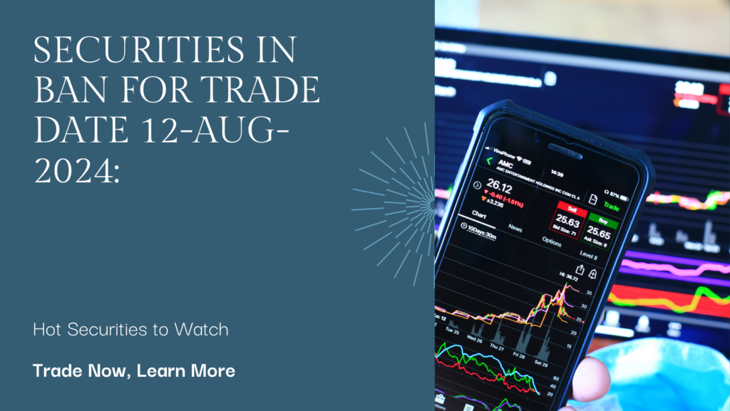 Securities in Ban For Trade Date 12-AUG-2024: