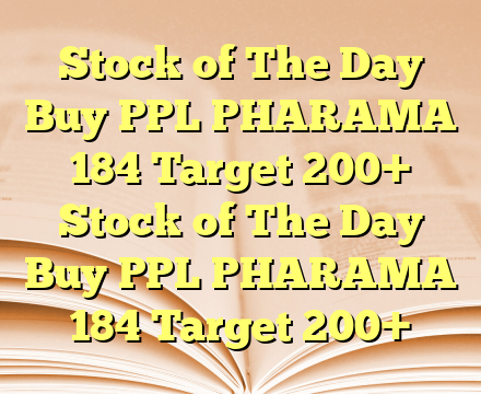 Stock of The Day Buy PPL PHARAMA 184 Target 200+ Stock of The Day Buy PPL PHARAMA 184 Target 200+