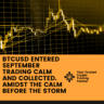 BTCUSD entered September Trading Calm and collected. Amidst the calm before the Storm