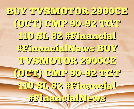 BUY TVSMOTOR 2900CE (OCT) CMP 90-92 TGT 110 SL 82  #Financial #FinancialNews BUY TVSMOTOR 2900CE (OCT) CMP 90-92 TGT 110 SL 82  #Financial #FinancialNews