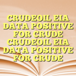 CRUDEOIL EIA DATA POSITIVE FOR CRUDE CRUDEOIL EIA DATA POSITIVE FOR CRUDE