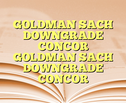 GOLDMAN SACH DOWNGRADE CONCOR GOLDMAN SACH DOWNGRADE CONCOR