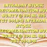 INTRADAY STOCK RECOMENDATION BUY SUNTV @ 834 SL 826 TGT 844,848 INTRADAY STOCK RECOMENDATION BUY SUNTV @ 834 SL 826 TGT 844,848