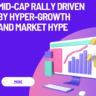 Mid-Cap Rally Driven by Hyper-Growth and Market Hype