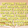 OPTION TRADE  BUY MIDCPNIFTY 12800PE AROUND 40-42 SL 9 TGT 87 OPTION TRADE  BUY MIDCPNIFTY 12800PE AROUND 40-42 SL 9 TGT 87