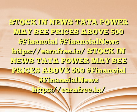 STOCK IN NEWS TATA POWER MAY SEE PRICES ABOVE 500  #Financial #FinancialNews https://earnfree.in/ STOCK IN NEWS TATA POWER MAY SEE PRICES ABOVE 500  #Financial #FinancialNews https://earnfree.in/