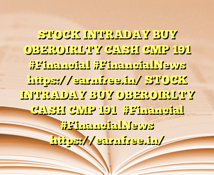 STOCK INTRADAY BUY OBEROIRLTY CASH CMP 191   #Financial #FinancialNews https://earnfree.in/ STOCK INTRADAY BUY OBEROIRLTY CASH CMP 191   #Financial #FinancialNews https://earnfree.in/