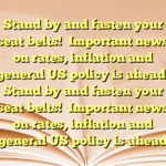 Stand by and fasten your seat belts!

Important news on rates, inflation and general US policy is ahead! Stand by and fasten your seat belts!

Important news on rates, inflation and general US policy is ahead