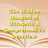 The Hidden Dangers of Ultratech: A Comprehensive Overview