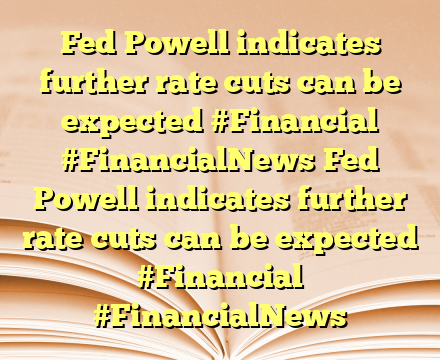 Fed Powell indicates further rate cuts can be expected  #Financial #FinancialNews Fed Powell indicates further rate cuts can be expected  #Financial #FinancialNews