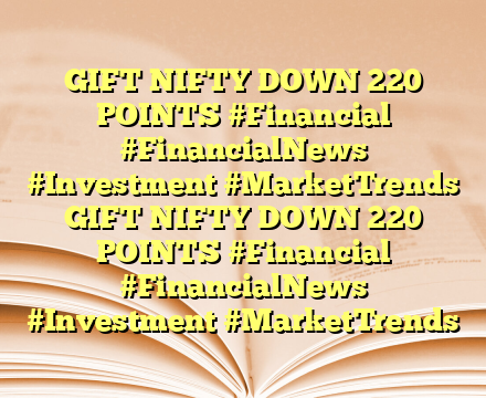 GIFT NIFTY DOWN 220 POINTS  #Financial #FinancialNews #Investment #MarketTrends GIFT NIFTY DOWN 220 POINTS  #Financial #FinancialNews #Investment #MarketTrends