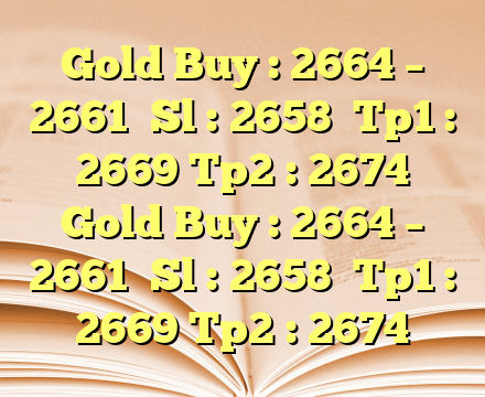 Gold Buy : 2664 – 2661

Sl : 2658

Tp1 : 2669
Tp2 : 2674 Gold Buy : 2664 – 2661

Sl : 2658

Tp1 : 2669
Tp2 : 2674