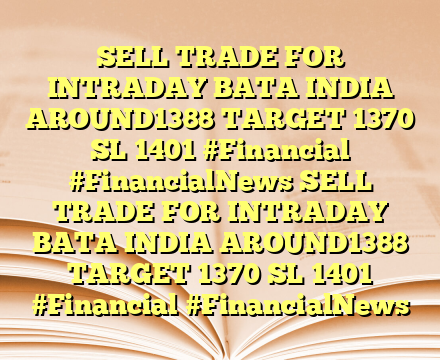 SELL TRADE FOR INTRADAY BATA INDIA AROUND1388 TARGET 1370 SL 1401 #Financial #FinancialNews SELL TRADE FOR INTRADAY BATA INDIA AROUND1388 TARGET 1370 SL 1401 #Financial #FinancialNews